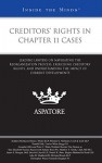 Creditors' Rights in Chapter 11 Cases: Leading Lawyers on Navigating the Reorganization Process, Exercising Creditors' Rights, and Understanding the Impact of Current Developments - Aspatore Books