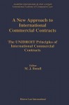 A New Approach to International Commercial Contracts, the Unidroit Principles of International Contracts - Michael J. Bonell