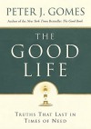 The Good Life: Truths That Last in Times of Need - Peter J. Gomes