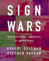 Sign Wars: The Cluttered Landscape of Advertising - Robert Goldman, Stephen Papson