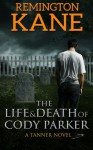 The Life & Death Of Cody Parker (A Tanner Novel) (Volume 5) - Remington Kane