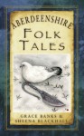 Aberdeenshire Folk Tales - Grace Banks, Sheena Blackhall