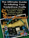 The Ultimate Guide To Inflating Your Tradeshow Profits, How to Increase Branding, Recognition, Visibility, Customer Loyalty & Attract More Attention With ... Guide To Inflating Your Profits Book 1) - Sandi Masori