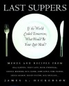 Last Suppers: If the World Ended Tomorrow, What Would Be Your Last Meal? - James L. Dickerson
