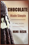 Chocolate Made Simple, 35 Easy Recipes (The Kitchen Witch Collection) - Mimi Riser