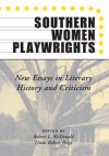 Southern Women Playwrights: New Essays in Literary History and Criticism - Robert L. McDonald