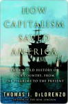 How Capitalism Saved America: The Untold History of Our Country, from the Pilgrims to the Present - Thomas J. DiLorenzo