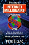 Become an Internet Millionnaire: How to Succeed in a Home-Based Business - Pete Billac