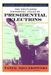 The Routledge Historical Atlas of Presidential Elections - Yanek Mieczkowski