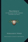 Prophecy: As Revealed by My Chinese Teacher Lee Ming - Margarete Ward