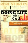 Doing Life with God: Real Stories Written by High School Students - Bo Boshers, Kim Anderson