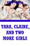 Tara, Claire, and Two More Girls: A Lesbian Group Sex Erotica Story - Alice Farney