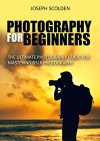 Photography for Beginners: The Ultimate Photography Guide for Mastering DSLR Photography (photography, photography for beginners, photography books, digital ... portrait photography,landscape photography) - Joseph Scolden