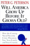 Will America Grow up Before it Grows Old: How the Coming Social Security Crisis Threatens You, Your Family and Your Countr y - Peter G. Peterson