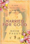 Married for Good: 31 Days to Building a Marriage That Will Last - David Faust