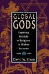 Global Gods: Exploring the Role of Religions in Modern Societies - David W. Shenk