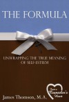 The Formula: Unwrapping the True Meaning of Self-Esteem - Thomson M.A., James, Matthew Dixon