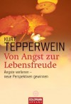 Von Angst zur Lebensfreude: Ängste verlieren - neue Perspektiven gewinnen (German Edition) - Kurt Tepperwein