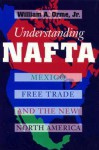 Understanding NAFTA: Mexico, Free Trade, and the New North America - William A. Orme Jr.