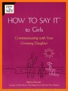 How To Say It (R) To Girls: Communicating with Your Growing Daughter (How to Say It...) - Nancy Gruver