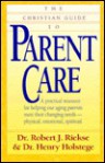 The Christian Guide To Parent Care - Robert J. Riekse, Henry Holstege, Robert Reikse