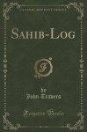 Sahib-Log (Classic Reprint) - John Travers