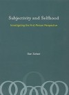 Subjectivity and Selfhood: Investigating the First-Person Perspective - Dan Zahavi