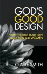 God's Good Design: What the Bible Really Says About Men and Women - Claire Smith