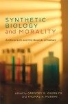 Synthetic Biology and Morality: Artificial Life and the Bounds of Nature (Basic Bioethics) - Gregory E. Kaebnick, Thomas H. Murray