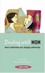 Dealing with Mom: How to Understand Your Changing Relationship - Laurence Gillot, Veronique Sibiril, Anne-Sophie Tschiegg