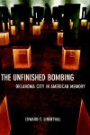 The Unfinished Bombing: Oklahoma City in American Memory - Edward Tabor Linenthal