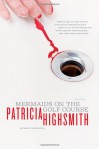 Mermaids on the Golf Course: Stories - Patricia Highsmith