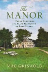 The Manor: Three Centuries at a Slave Plantation on Long Island - Mac Griswold