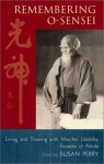 Remembering O-Sensei: Living and Training with Morihei Ueshiba, Founder of Aikido - Susan Perry