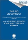 The Big Disconnect: Protecting Childhood and Family Relationships in the Digital Age - Catherine Steiner-Adair