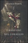 I bastioni del coraggio - Franco Forte