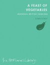 A Feast of Vegetables: Seasonal British Cooking - John Tovey