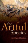 The Artful Species: Aesthetics, Art, and Evolution - Stephen Davies