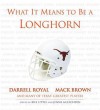 What It Means to Be a Longhorn: Darrell Royal, Mack Brown and Many of Texas's Greatest Players - Bill Little, Jenna McEachern, Darrell Royal