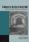 A Handbook for the Study of Mental Health: Social Contexts, Theories, and Systems - Allan V. Horwitz, Teresa L. Scheid