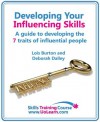 Developing Your Influencing Skills: How to Influence People by Increasing Your Credibility, Trustworthiness and Communication Skills. - Lois Burton, Deborah Dalley, Margaret Greenhall