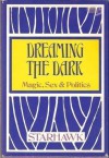 Dreaming the dark: Magic, sex, & politics - Starhawk