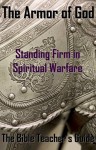 The Armor of God: Standing Firm in Spiritual Warfare (The Bible Teacher's Guide) - Gregory Brown