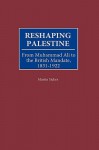 Reshaping Palestine: From Muhammad Ali to the British Mandate, 1831-1922 - Martin Sicker