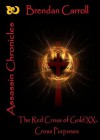 The Red Cross of Gold XX:. Cross Purposes (Assassin Chronicles #20) - Brendan Carroll