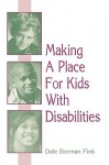 Making a Place for Kids with Disabilities - Dale B. Fink, Dale Borman Fink