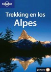 Lonely Planet Trekking en los Alpes - Helen Fairbairn, Sandra Bardwell, Grant Dixon, Lonely Planet