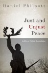 Just and Unjust Peace: An Ethic of Political Reconciliation - Daniel Philpott