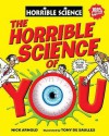 The Horrible Science Of You - Nick Arnold, Tony De Saulles