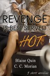 Revenge Is Best Served Hot: 3 Novella Bundle (Revenge Is Best Served Hot (Powerful Women Series)) - C. C. Morian, Blaise Quin